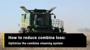 Image of a farming combine with the text heading: How to reduce combine loss: Optimize the combine cleaning system.