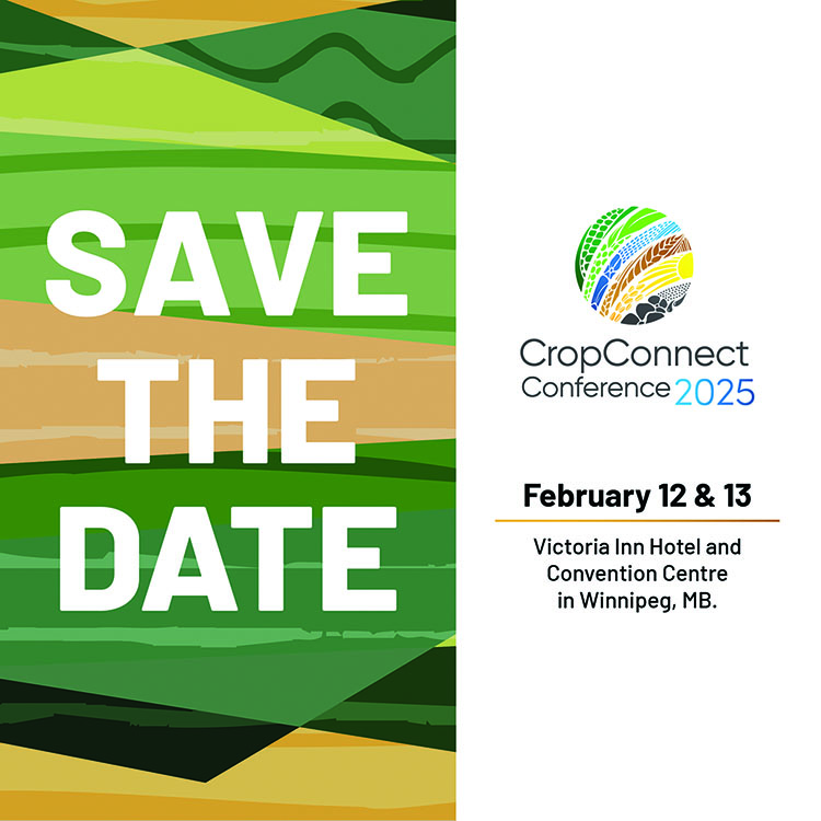 Save the date for the Crop Connect Conference 2025. February 12 and 13, at the Victoria Inn Hotel and Convention Centre in Winnipeg, MB.